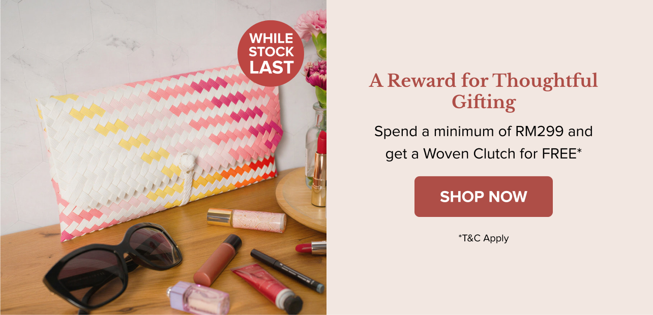Spend RM299 to Get a Free Woven Clutch* | Shop Now
